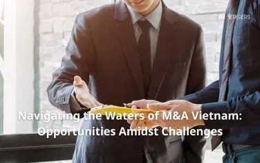 Navigating the Waters of M&A Vietnam : Opportunities Amidst Challenges